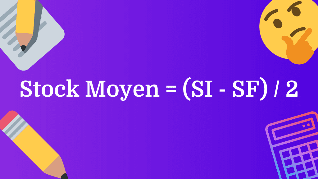 Stock Moyen = (SI + SF ) / 2