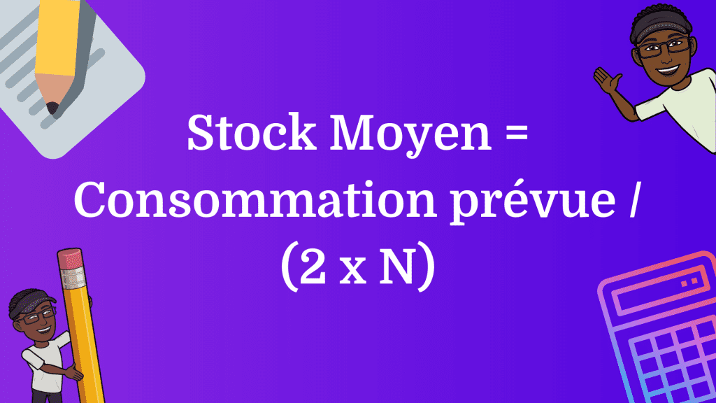 Stock Moyen = consommation / (2 x N)